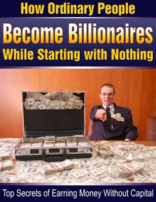 Product picture Secrets of becoming Billionaire while starting with nothing 